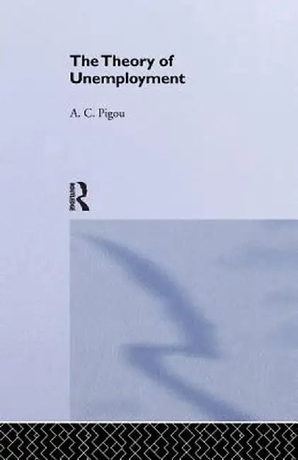 Theory of Unemployment by Arthur Cecil Pigou