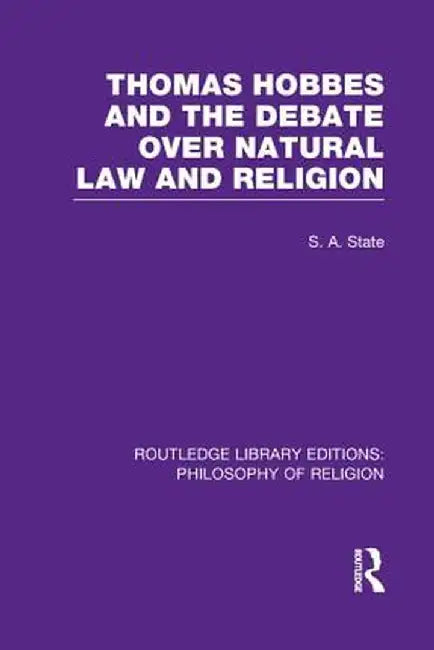 Thomas Hobbes and the Debate Over Natural Law and Religion by Stephen A. State