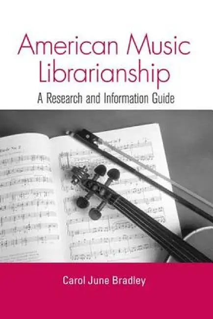 American Music Librarianship: A Research and Information Guide by Carol June Bradley