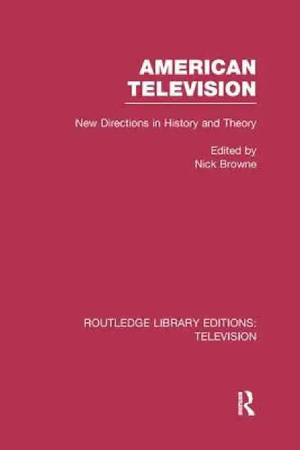 American Television: New Directions in History and Theory by Nick Browne