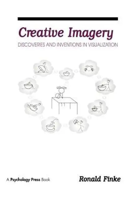 Creative Imagery: Discoveries and Inventions in Visualization by Ronald A. Finke