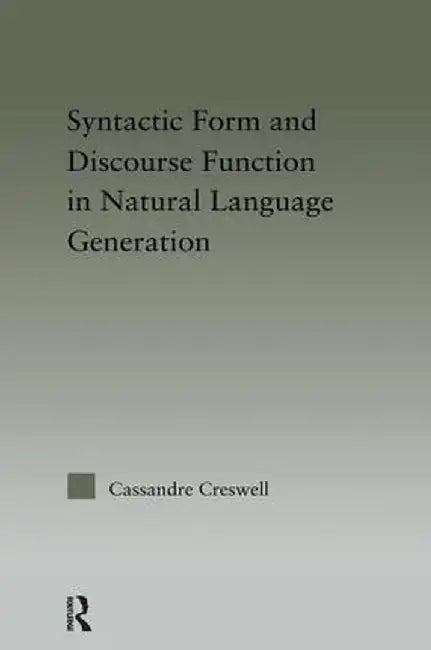 Syntactic Form and Discourse Function in Natural Language Generation by Cassandre Creswell