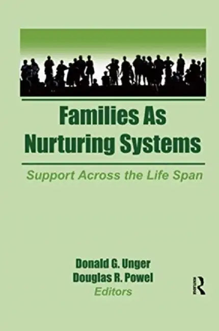 Families as Nurturing Systems: Support Across the Life Span by Donald G Unger