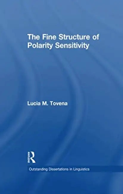 The Fine Structure of Polarity Sensitivity by Lucia M. Tovena