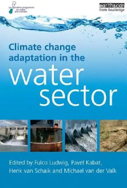 Climate Change Adaptation in the Water Sector by Fulco Ludwig