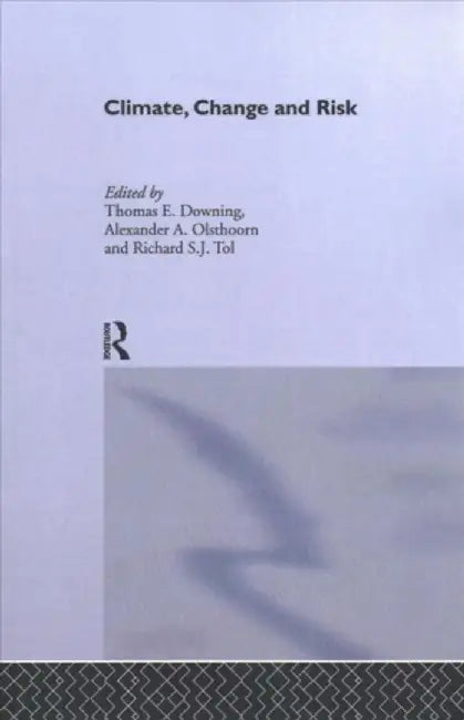 Climate, Change and Risk by Thomas Downing