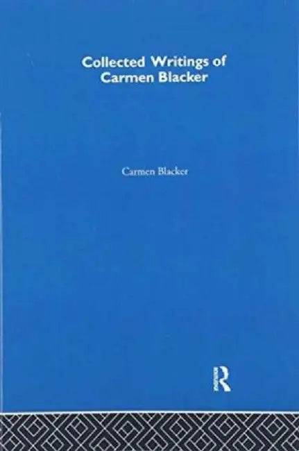 Carmen Blacker - Collected Writings by Carmen Blacker