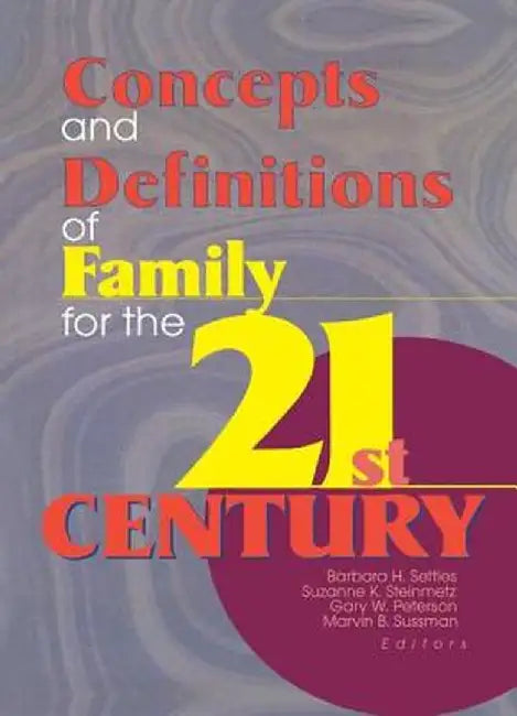 Concepts and Definitions of Family for the 21st Century by Barbara H Settles