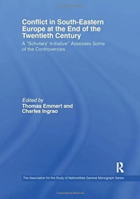 Conflict in Southeastern Europe at the End of the Twentieth Century: A Scholars' Initiative Assesses Some of the Controversies by Thomas Emmert