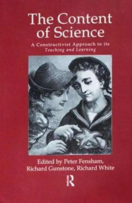 The Content of Science: A Constructive Approach to Its Teaching and Learning by Peter J. Fensham