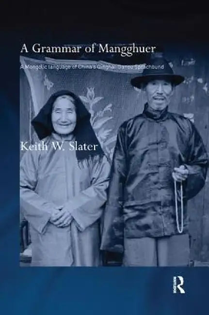 A Grammar of Mangghuer: A Mongolic Language of China's Qinghai-Gansu Sprachbund by Keith W. Slater