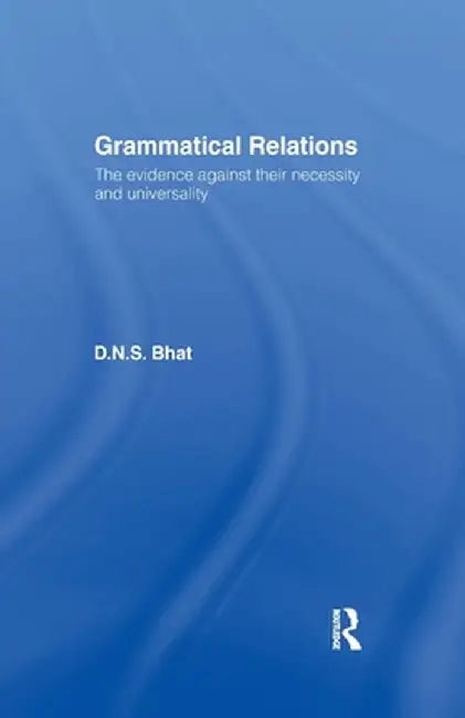 Grammatical Relations by D. N. S. Bhat