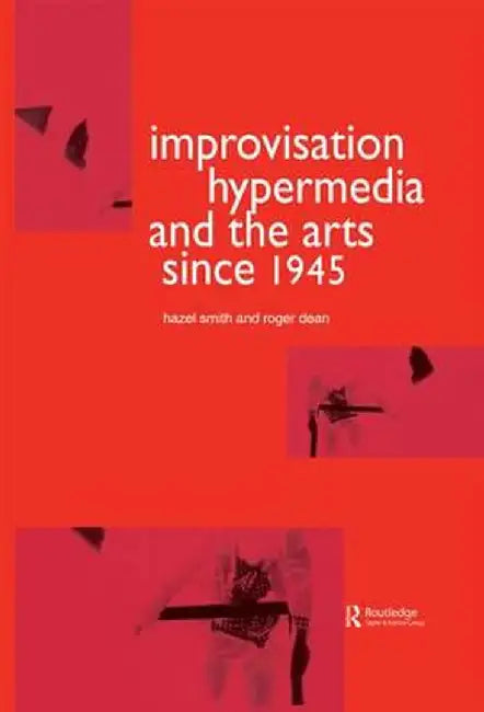 Improvisation Hypermedia and the Arts Since 1945 by Roger Dean