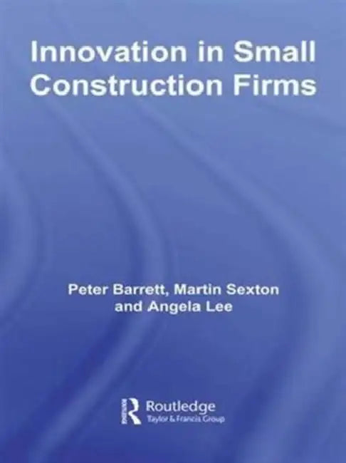 Innovation in Small Construction Firms by Barrett Peter