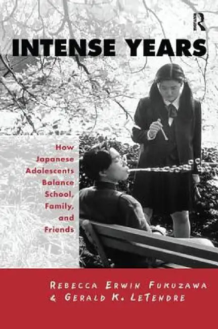 Intense Years: How Japanese Adolescents Balance School, Family and Friends by Gerald K. Letendre