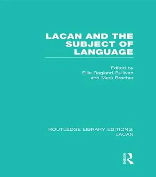 Lacan and the Subject of Language (RLE: Lacan) by Ellie Ragland-Sullivan