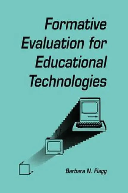 Formative Evaluation for Educational Technologies by Barbara N. Flagg