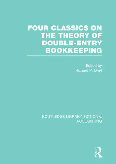 Four Classics on the Theory of Double-Entry Bookkeeping (Rle Accounting) by Brief Richard