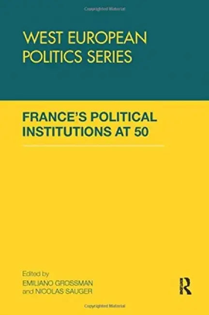 France's Political Institutions at 50 by Emiliano Grossman