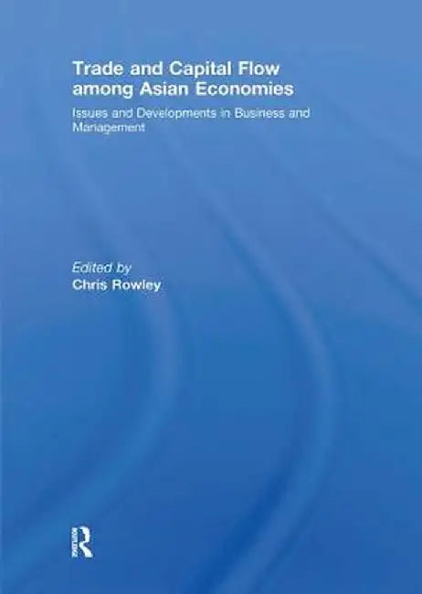 Trade and Capital Flow among Asian Economies: Issues and Developments in Business and Management' by Chris Rowley