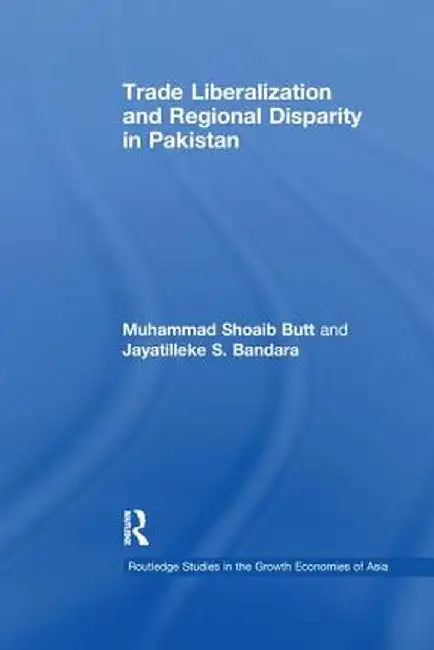 Trade Liberalisation and Regional Disparity in Pakistan by Muhammad Shoaib Butt
