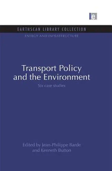 Transport Policy and the Environment: Six Case Studies by Kenneth Button