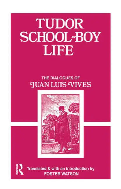 Tudor School Boy Life by Juan Luis Vives