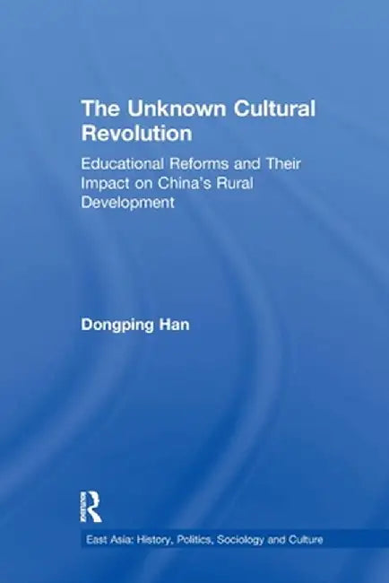 The Unknown Cultural Revolution by Dongping Han