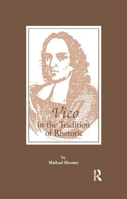 Vico in the Tradition of Rhetoric by Michael Mooney