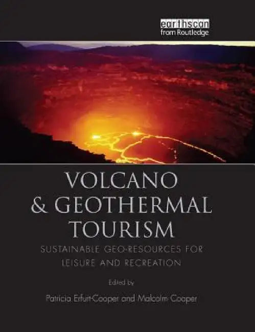 Volcano and Geothermal Tourism: Sustainable Geo-Resources for Leisure and Recreation by Patricia Erfurt-Cooper, Malcolm Cooper