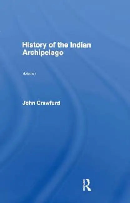 History of the Indian Archipelago by John Crawfurd