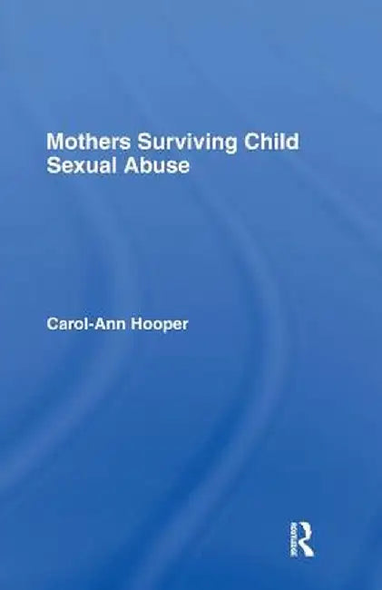 Mothers Surviving Child Sexual Abuse by Carol-Ann Hooper