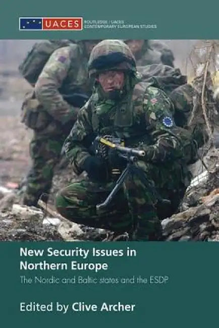 New Security Issues in Northern Europe: The Nordic and Baltic States and the Esdp by Clive Archer