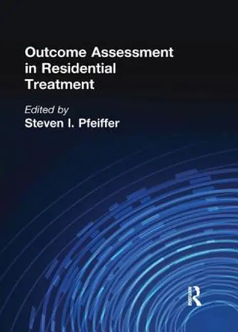 Outcome Assessment in Residential Treatment by Steven I Pfeiffer