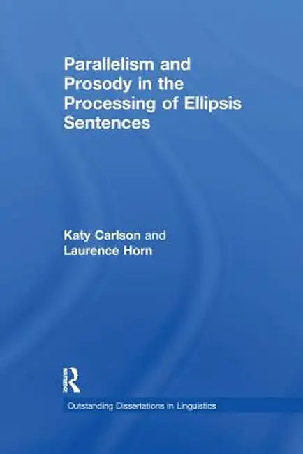 Parallelism and Prosody in the Processing of Ellipsis Sentences by Katy Carlson