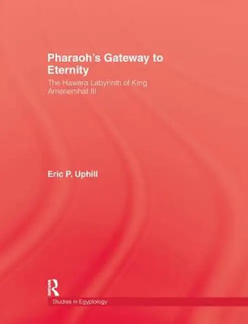 Pharoah's Gateway to Eternity by Eric P. Uphill