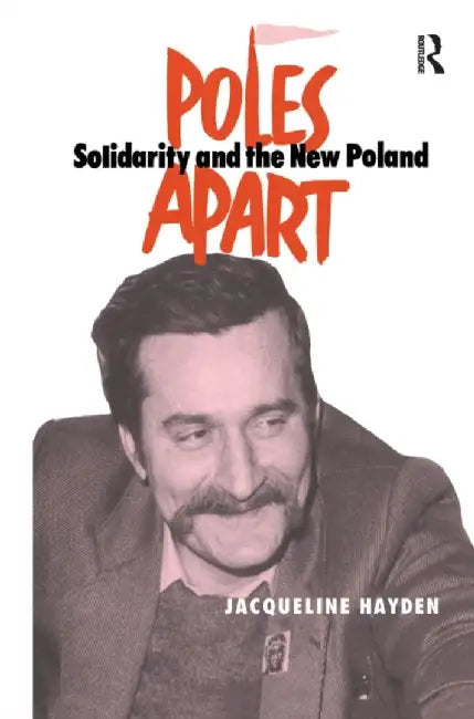 Poles Apart CB: Solidarity and the New Poland by Jacqueline Hayden