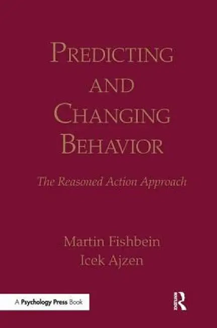 Predicting and Changing Behavior: The Reasoned Action Approach by Martin Fishbein