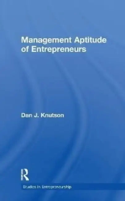 Management Aptitude of Entrepreneurs by Dan J. Knutson