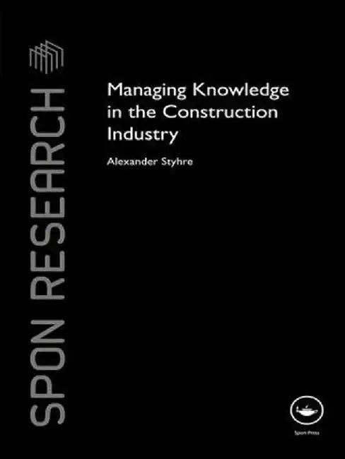 Managing Knowledge in the Construction Industry by Alexander Styhre