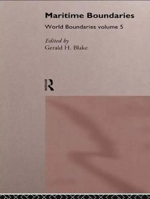 Maritime Boundaries: World Boundaries Volume 5 by Gerald H. Blake