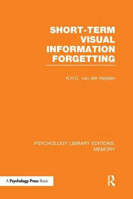 Short-Term Visual Information Forgetting (Ple: Memory) by A.H.C. van der Heijden