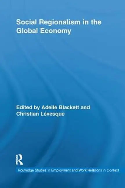 Social Regionalism in the Global Economy by Adelle Blackett