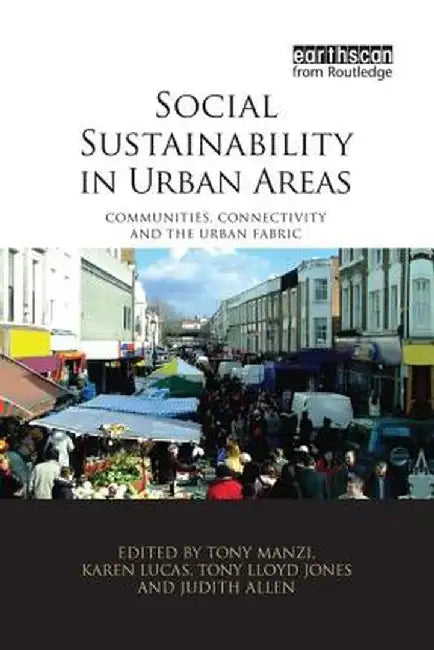 Social Sustainability in Urban Areas: Communities, Connectivity and the Urban Fabric by Tony Manzi