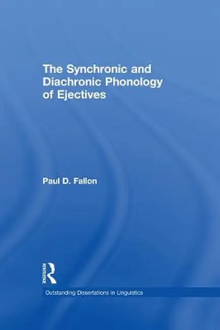 The Synchronic and Diachronic Phonology of Ejectives by Paul D. Fallon