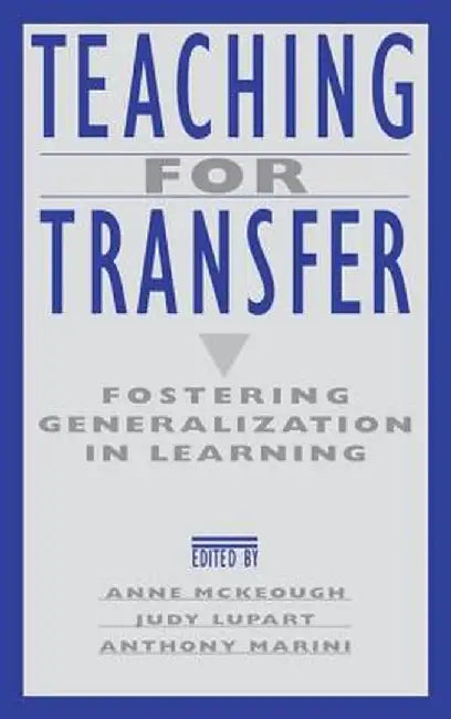 Teaching for Transfer: Fostering Generalization in Learning by Anne McKeough