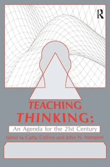 Teaching Thinking: An Agenda for the Twenty-First Century by Cathy Collins