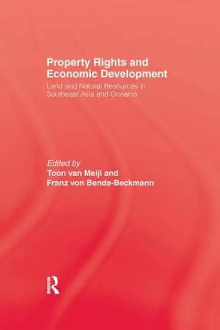 Property Rights and Economic Development: Land and Natural Resources in Southeast Asia and Oceania by Toon van Meijl