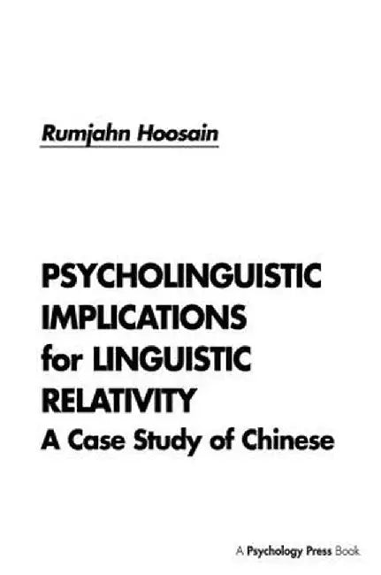Psycholinguistic Implications for Linguistic Relativity: A Case Study of Chinese by Rumjahn Hoosain