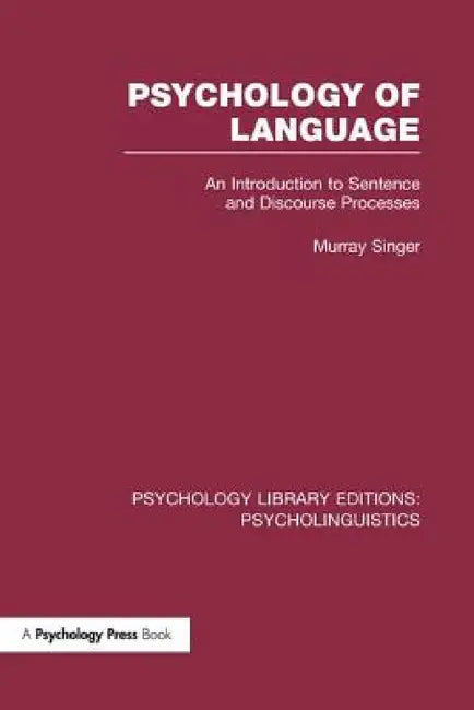 Psychology of Language (PLE: Psycholinguistics): An Introduction to Sentence and Discourse Processes by Murray Singer